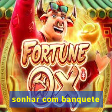 sonhar com banquete